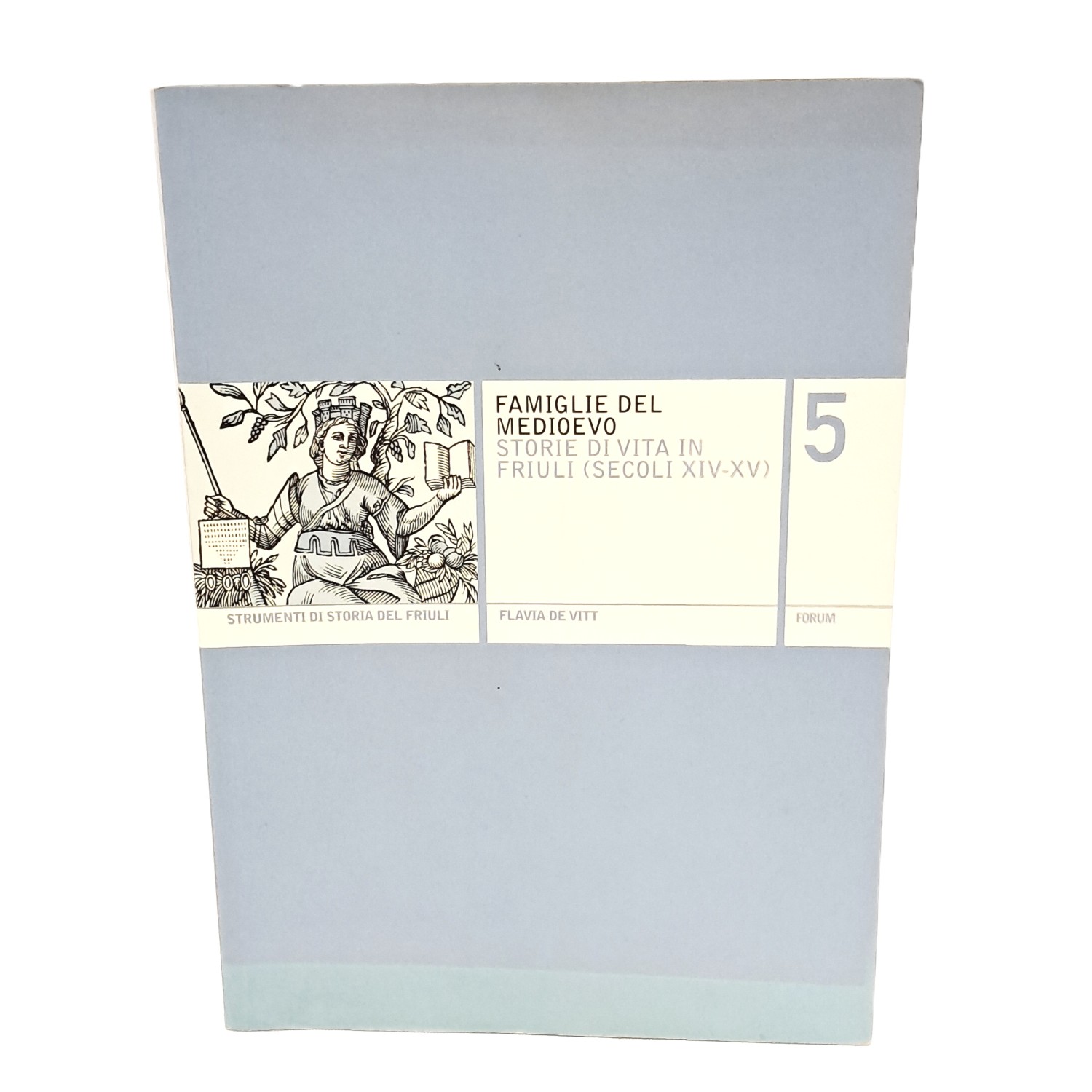 Famiglie del Medioevo. Storie di vita in Friuli (secoli XIV-XV)