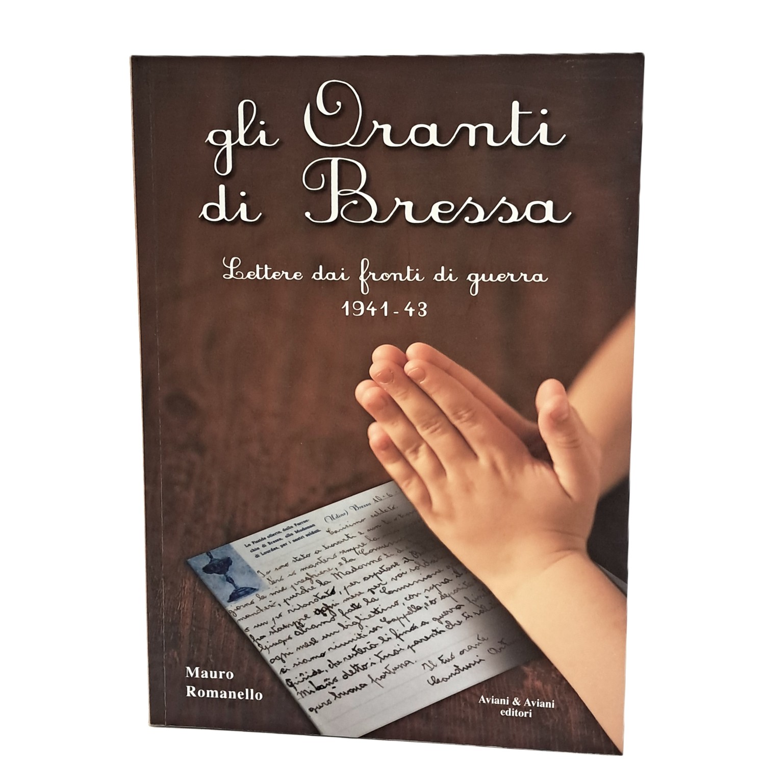 Gli oranti di Bressa. Lettere dai fronti di guerra 1941 …