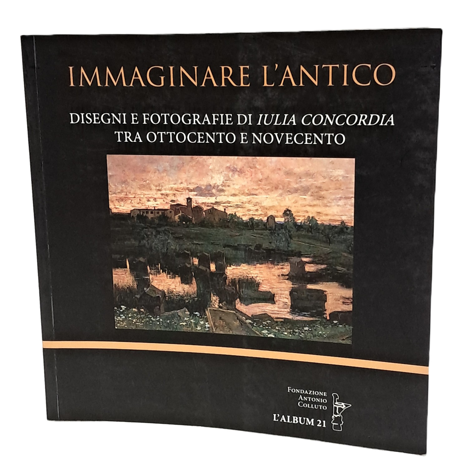 Immaginare l'antico. Disegni e fotografie di Iulia Concordia tra 800 …