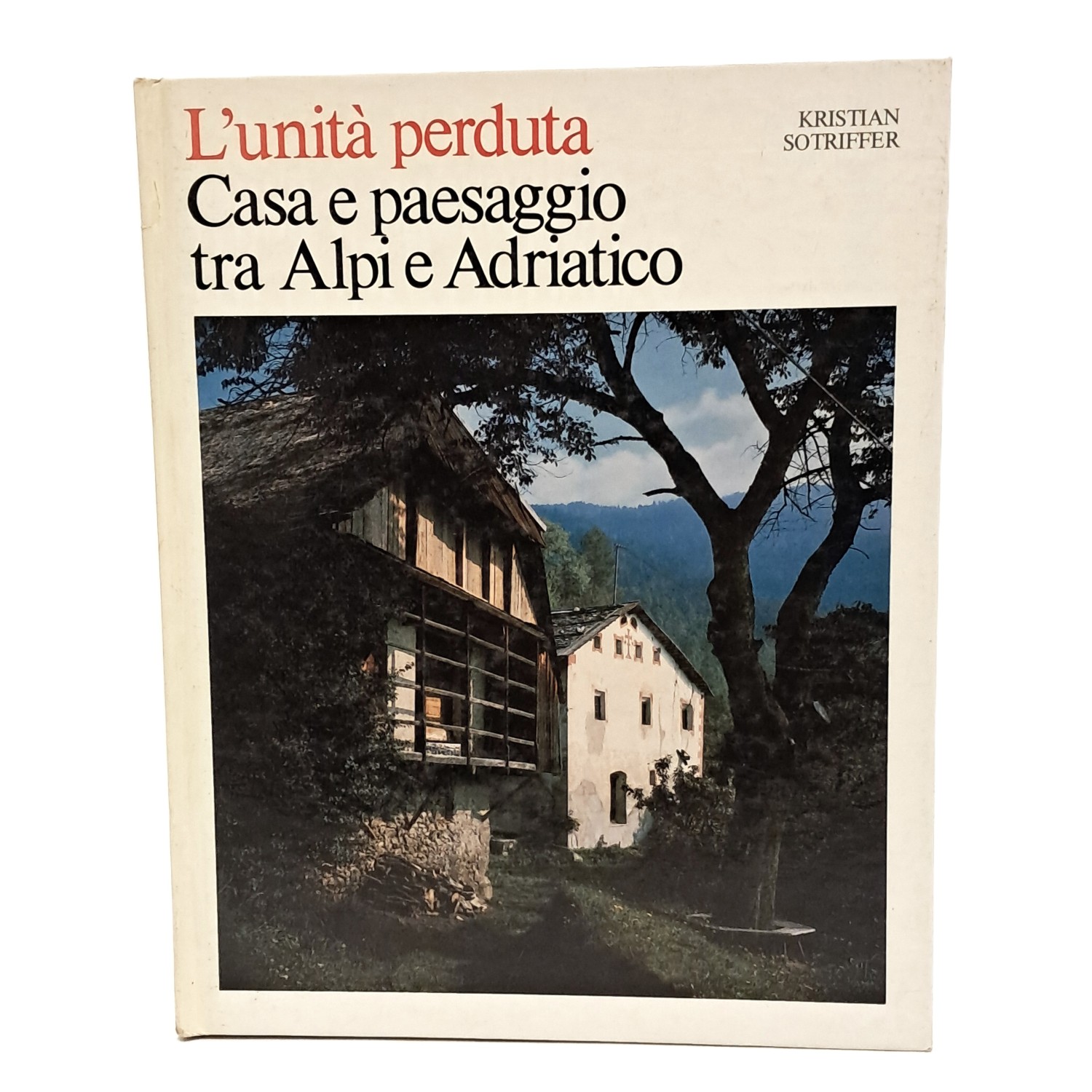 L'unità perduta. Casa e paesaggio tra Alpi e Adriatico