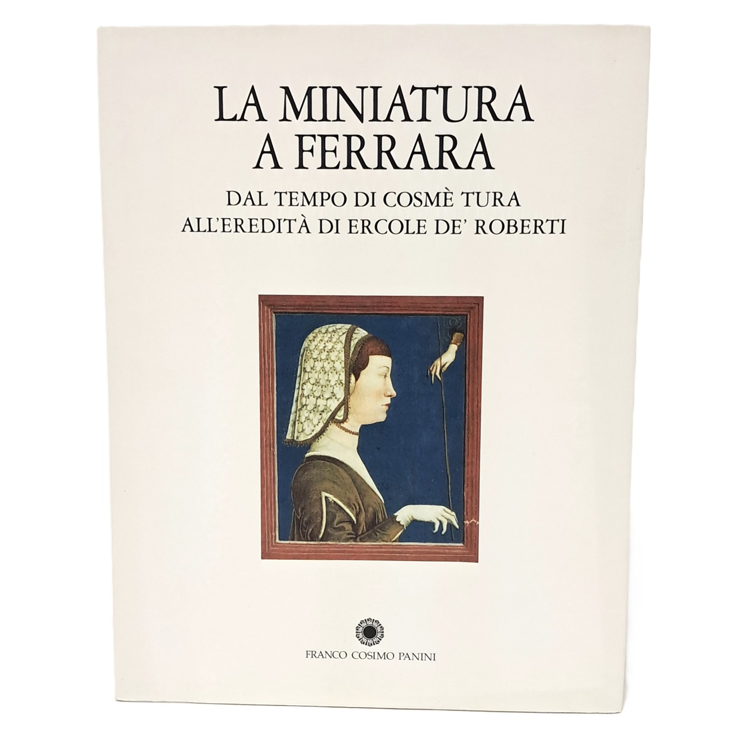 La miniatura a Ferrara dal tempo di Cosmè Tura all'eredità …