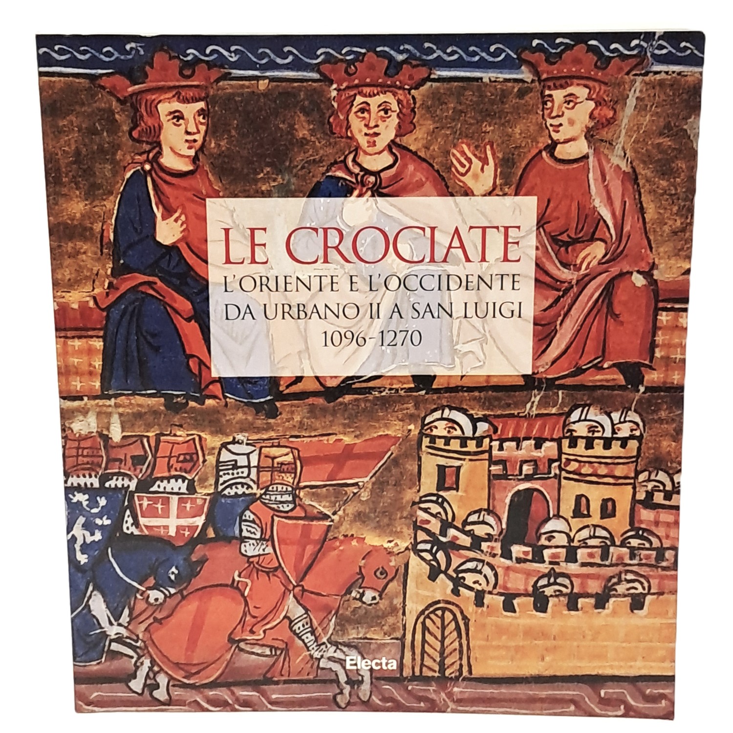 Le crociate. L'Oriente e l'Occidente da Urbano II a San …