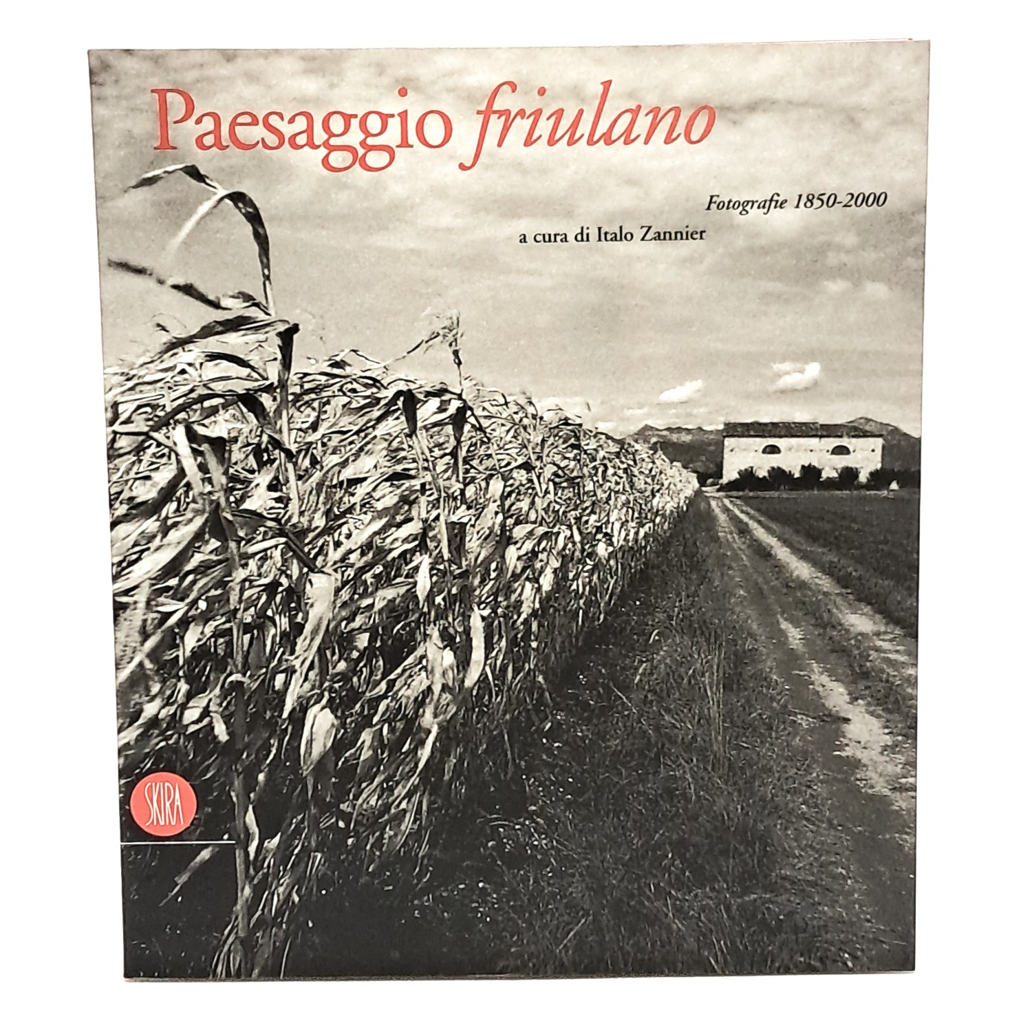 Paesaggio friulano. Fotografie 1850-2000