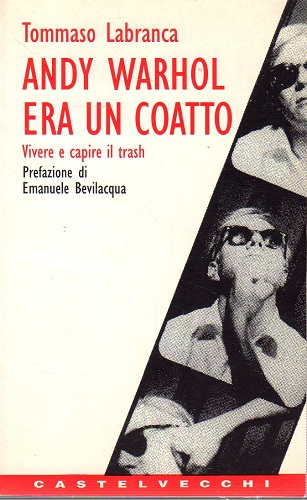 Andy Warhol era un coatto vivere e capire il trash