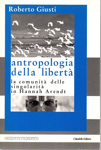 Antropologia della libertà. La comunità delle singolarità in Hannah Arendt