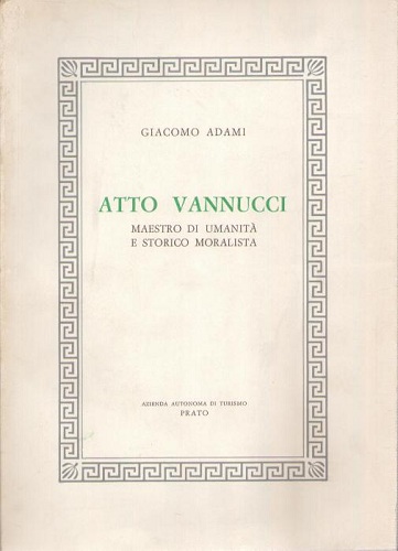 ATTO VANNUCCI Maestro di umanità e storico moralista