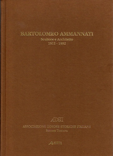 Bartolomeo Ammannati scultore e architetto 1511-1592