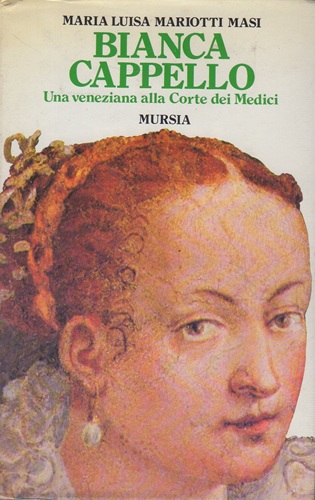 Bianca Cappello Una veneziana alla Corte dei Medici