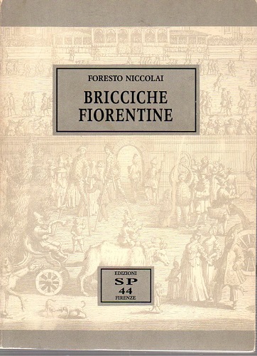Bricciche fiorentine tradizioni e giuochi memorie e curiosità