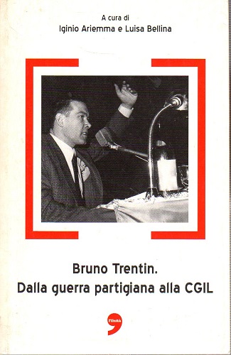 Bruno Trentin dalla guerra partigiana alla CGIL