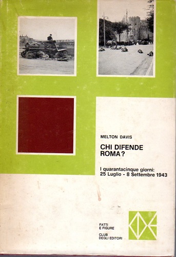 CHI DIFENDE ROMA? I quarantacinque giorni: 25 luglio 8 settembre …