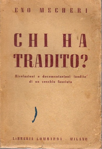Chi ha tradito?Rivelazioni e documentazioni inedite di un vecchio fascista