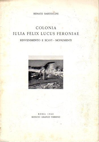 Colonia Iulia Felix Lucus Feroniae rinvenimento e scavi monumenti