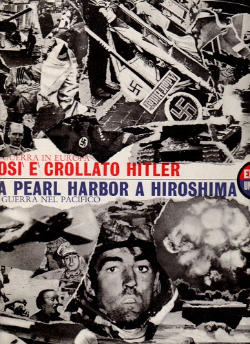 COSI' E' CROLLATO HITLER DA PEARL HARBOR A HIROSHIMA