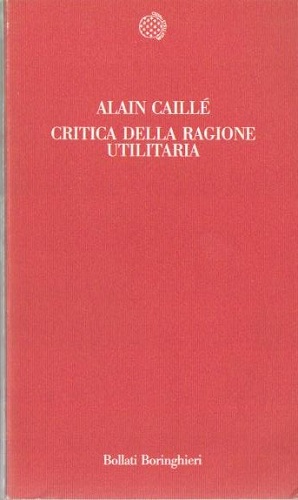 CRITICA DELLA RAGIONE UTILITARIA. Manifesto del Movimento antiutilitarista nelle scienze …