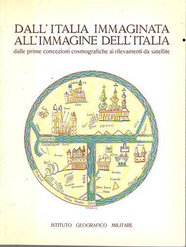 Dall'Italia immaginata all'immagine dell'Italia dalle prime concezioni cosmografiche ai rilevamenti …