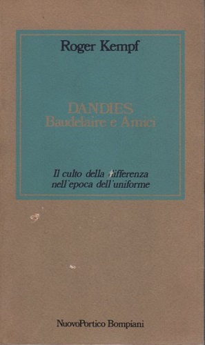 Dandies Baudelaire e amici il culto della differenza nell'epoca dell'uniforme