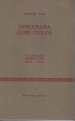 Democrazia come civiltà il carteggio Ghisleri Conti 1905 1929