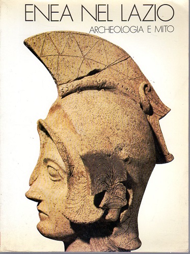 ENEA NEL LAZIO. ARCHEOLOGIA E MITO. Mostra Roma 1981