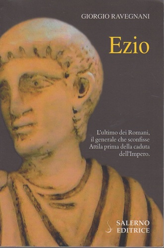 Ezio l'ultimo dei romani il generale che sconfisse Attila prima …