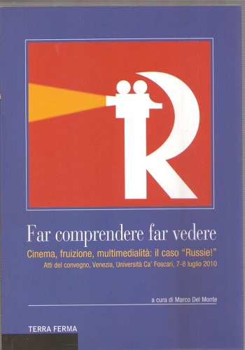Far comprendere far vedere cinema fruizione multimedialità :il caso Russie …