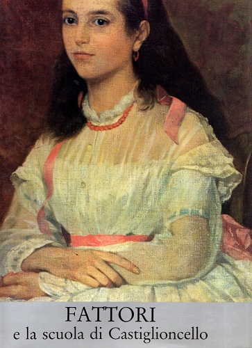 FATTORI E LA SCUOLA DI CASTIGLIONCELLO I° VOLUME: La scuola …