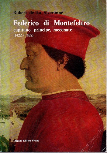 Federico di Montefeltro capitano principe mecenate 1422/1482