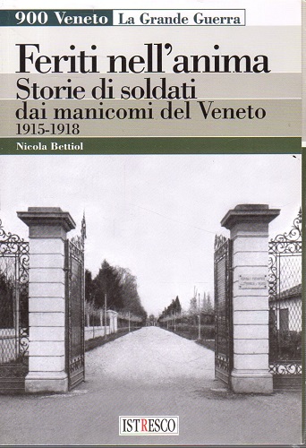 Feriti nell'anima storie di soldati dai manicomi del Veneto 1915-1918