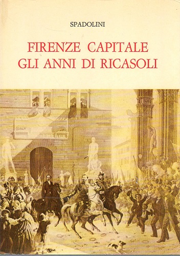 Firenze Capitale con documenti inediti e un'appendice di saggi su …