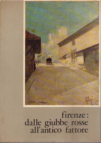 Firenze dalle giubbe rosse all'antico fattore