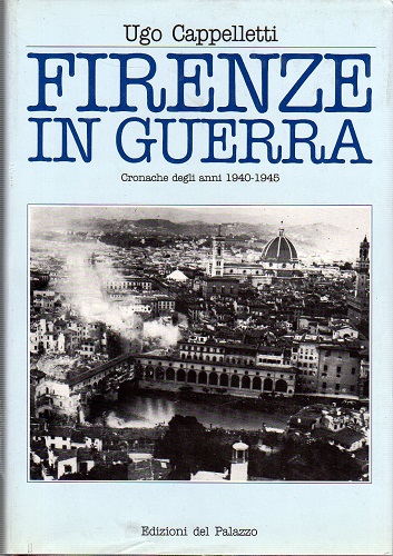 FIRENZE IN GUERRA. CARONACHE DEGLI ANNI 1940 1945