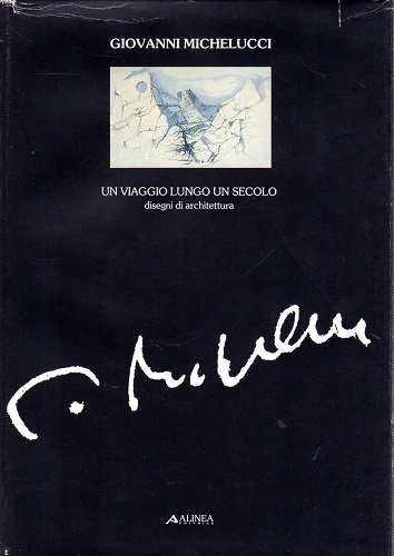 GIOVANNI MICHELUCCI UN VIAGGIO LUNGO UN SECOLO Disegni di archtettura …
