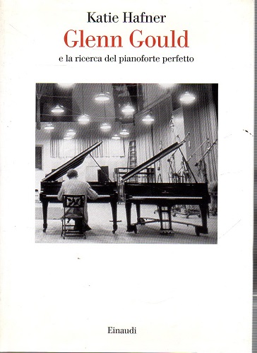 Glenn Gould e la ricerca del pianoforte perfetto