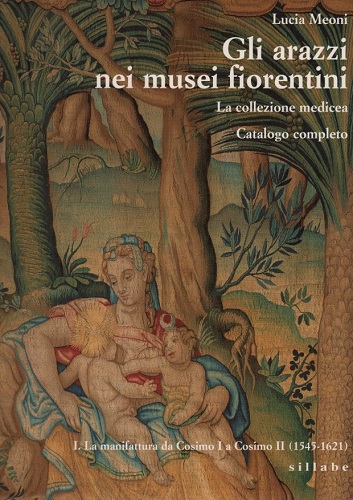 Gli arazzi nei musei fiorentini.La collezione medicea. Catalogo completo.I. La …