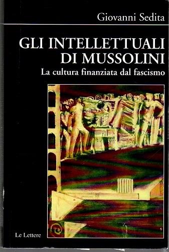 Gli intellettuali di Mussolini la cultura finanziata dal fascismo