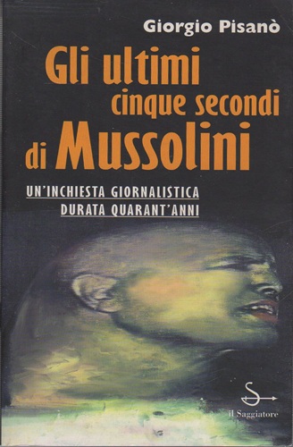 Gli ultimi cinque secondi di Mussolini
