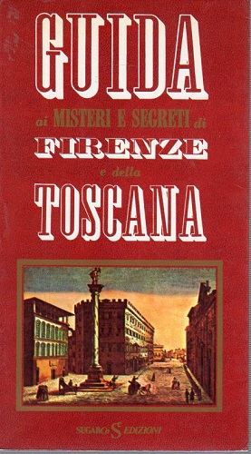 Guida ai misteri e segreti di Firenze e della Toscana