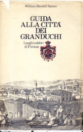 Guida alla città dei granduchi luoghi celebri di Firenze