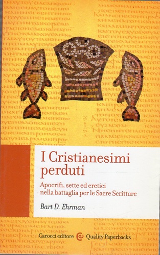 I cristianesimi perduti apocrifi sette ed eretici nella battaglia per …