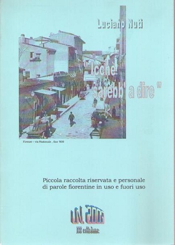 "Icché sarebb'a dire"Piccola raccolta di parole fiorentine in uso e …