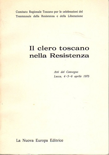 Il clero toscano nella Resistenza atti del convegno Lucca 4-5-6 …