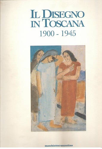 Il Disegno in Toscana dal 1900 al 1945 e dal …
