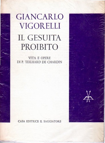 IL GESUITA PROIBITO. VITA E OPERE DI T. DE CHARDIN