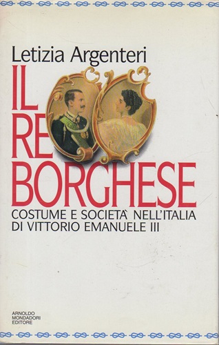 Il re borghese costume e società nell'Italia di Vittorio Emanuele …
