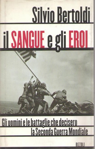 IL SANGUE E GLI EROI. Gli uomini e le battaglie …