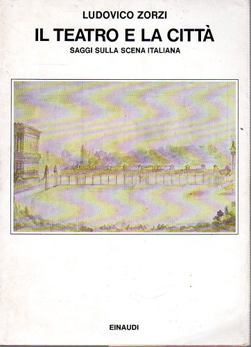 Il teatro e la città saggi sulla scena italiana
