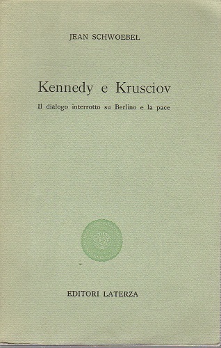 KENNEDY E KRUSCIOV. Il dialogo interrotto su Berlino e la …