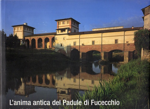 L'anima antica del Padule di Fucecchio le opere idrauliche dal …