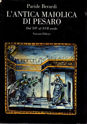 L'ANTICA MAIOLICA DI PESARO. Dal XIV al XVII secolo