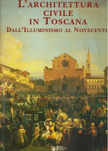 L'ARCHITETTURA CIVILE IN TOSCANA. DALL'ILLUMINISMO AL NOVECENTO